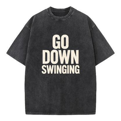 🔥 Go Down Swinging T-Shirt - Unleash Your Fighting Spirit! 🔥