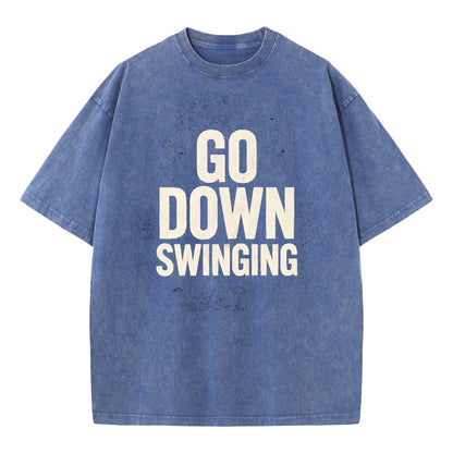 🔥 Go Down Swinging T-Shirt - Unleash Your Fighting Spirit! 🔥