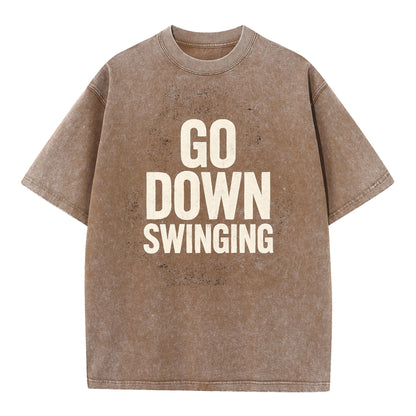🔥 Go Down Swinging T-Shirt - Unleash Your Fighting Spirit! 🔥