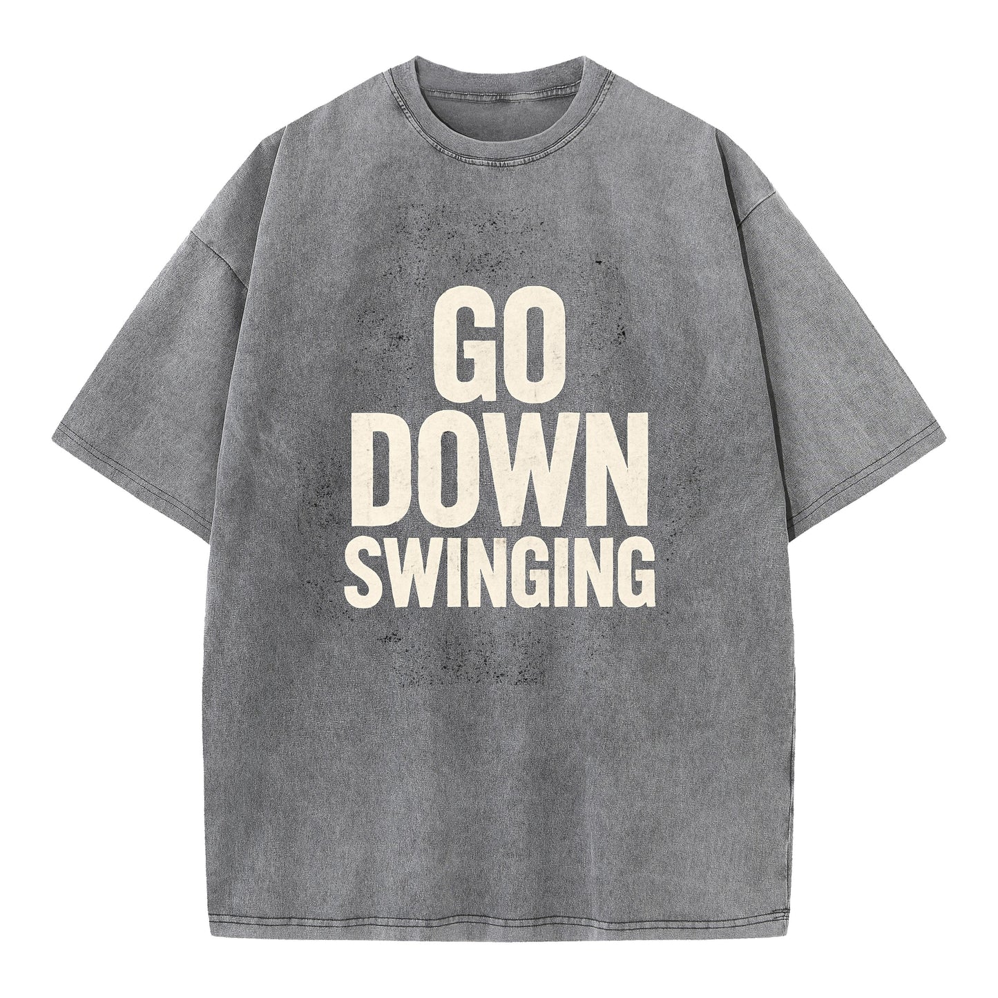 🔥 Go Down Swinging T-Shirt - Unleash Your Fighting Spirit! 🔥