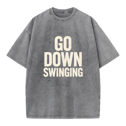 🔥 Go Down Swinging T-Shirt - Unleash Your Fighting Spirit! 🔥