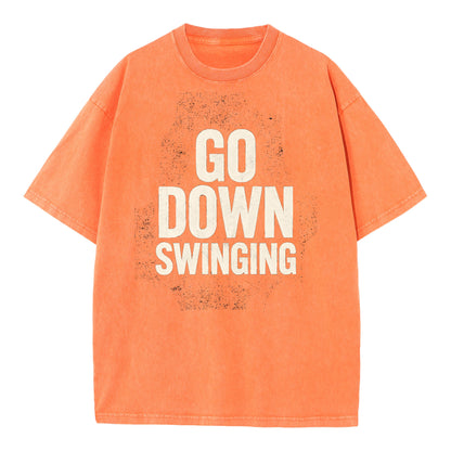 🔥 Go Down Swinging T-Shirt - Unleash Your Fighting Spirit! 🔥