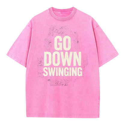 🔥 Go Down Swinging T-Shirt - Unleash Your Fighting Spirit! 🔥
